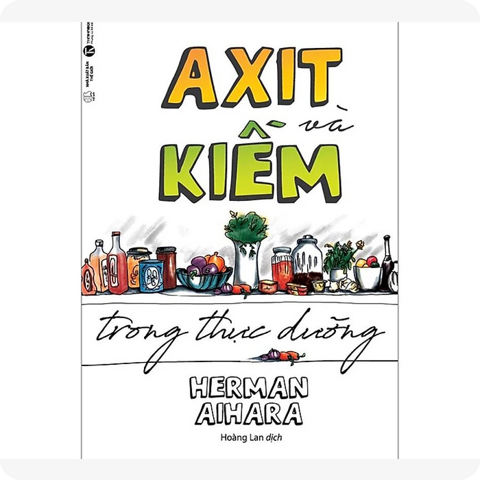 Axit Và Kiềm Trong Thực Dưỡng (Tái Bản) Axit Và Kiềm Trong Thực Dưỡng (Tái Bản)