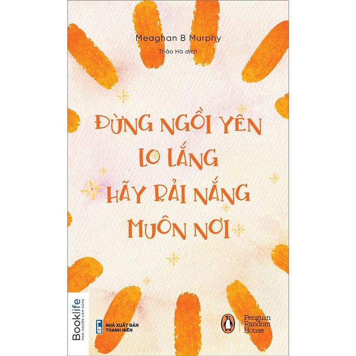Đừng Ngồi Yên Lo Lắng, Hãy Rải Nắng Muôn Nơi Đừng Ngồi Yên Lo Lắng, Hãy Rải Nắng Muôn Nơi