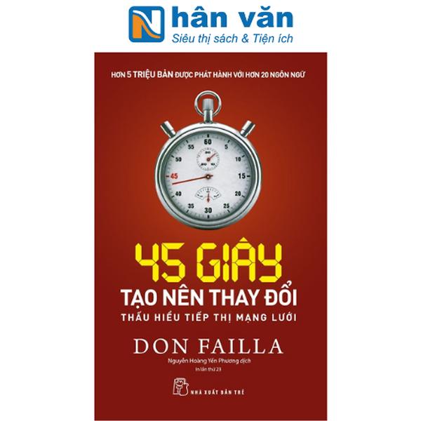 45 Giây Tạo Nên Thay Đổi: Thấu Hiểu Tiếp Thị Mạng Lưới (Tái Bản 2023)