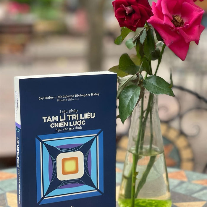 Liệu Pháp Tâm Lí Trị Liệu Chiến Lược Dựa Vào Gia Đình – Jay Haley& Madeleine Richeport-Haley – Phương Thảo Dịch – Tri Văn Books – Nxb Tri Thức Liệu Pháp Tâm Lí Trị Liệu Chiến Lược Dựa Vào Gia Đình – Jay Haley& Madeleine Richeport-Haley – Phương Thảo Dịch – Tri Văn Books – Nxb Tri Thức
