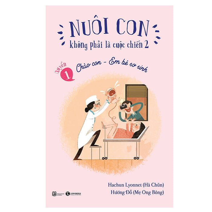 Nuôi Con Không Phải Là Cuộc Chiến - Chào Con Em Bé Sơ Sinh Nuôi Con Không Phải Là Cuộc Chiến - Chào Con Em Bé Sơ Sinh