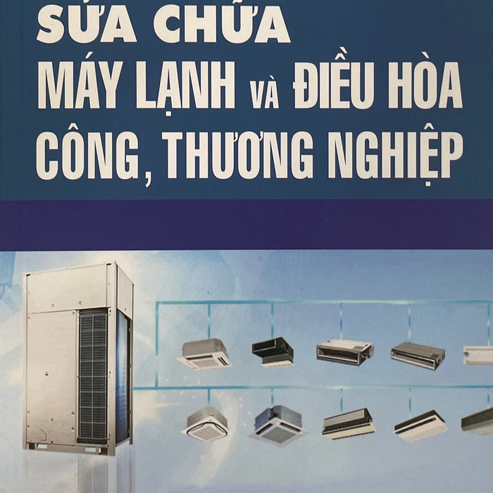 Sửa Chữa Máy Lạnh Và Điều Hòa Công, Thương Nghiệp Sửa Chữa Máy Lạnh Và Điều Hòa Công, Thương Nghiệp