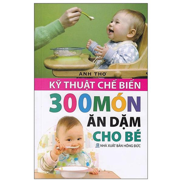 Kĩ Thuật Chế Biến 300 Món Ăn Dặm Cho Bé Kĩ Thuật Chế Biến 300 Món Ăn Dặm Cho Bé