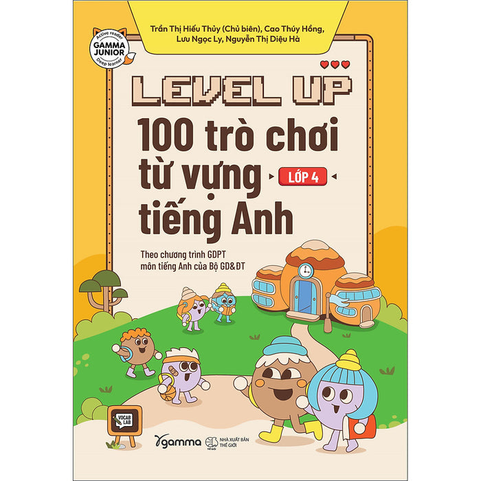 Level Up - 100 Trò Chơi Từ Vựng Tiếng Anh Lớp 4 Level Up - 100 Trò Chơi Từ Vựng Tiếng Anh Lớp 4
