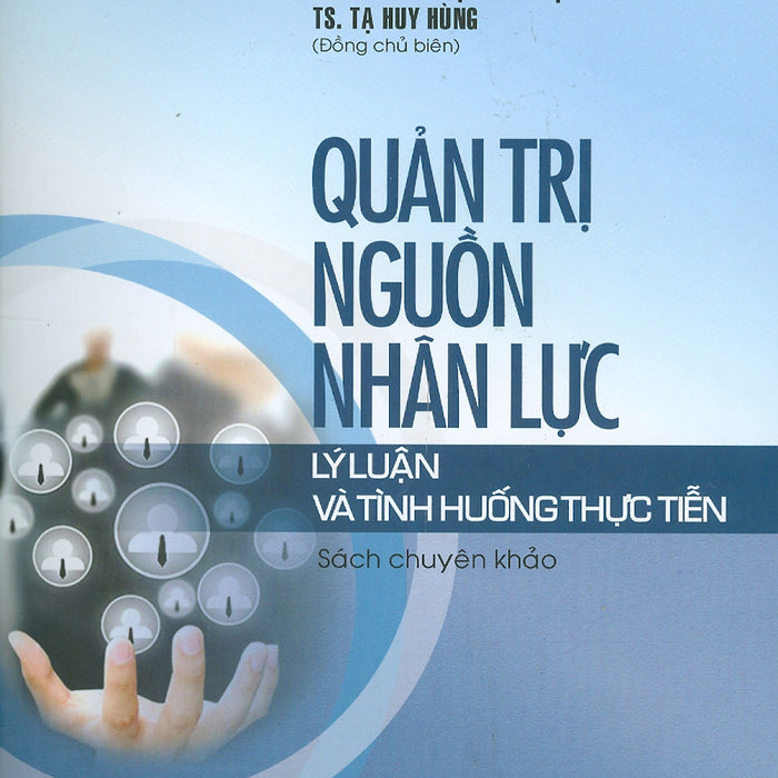 Quản Trị Nguồn Nhân Lực - Lý Luận Và Tình Huống Thực Tiễn (Sách Chuyên Khảo) Quản Trị Nguồn Nhân Lực - Lý Luận Và Tình Huống Thực Tiễn (Sách Chuyên Khảo)