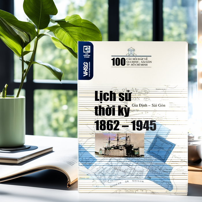 100 Câu Hỏi Về Gia Định Sài Gòn - Lịch Sử Thời Kỳ 1862 - 1945 100 Câu Hỏi Về Gia Định Sài Gòn - Lịch Sử Thời Kỳ 1862 - 1945