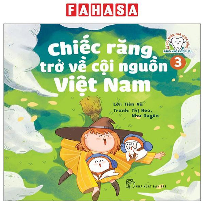 Bé Học Khám Phá Cuộc Sống - Răng Nhỏ Phiêu Lưu - Tập 3: Chiếc Răng Trở Về Cội Nguồn Việt Nam Bé Học Khám Phá Cuộc Sống - Răng Nhỏ Phiêu Lưu - Tập 3: Chiếc Răng Trở Về Cội Nguồn Việt Nam