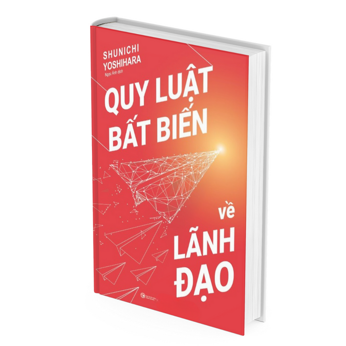 Quy Luật Bất Biến Về Lãnh Đạo  -Shunichi Yoshihara Quy Luật Bất Biến Về Lãnh Đạo  -Shunichi Yoshihara