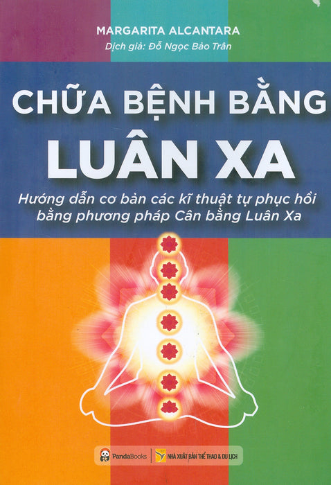 Chữa Bệnh Bằng Luân Xa (Hướng Dẫn Cơ Bản Các Kỹ Thuật Tự Phục Hồi Bằng Phương Pháp Cân Bằng Luân Xa) (Tái Bản 2023) Chữa Bệnh Bằng Luân Xa (Hướng Dẫn Cơ Bản Các Kỹ Thuật Tự Phục Hồi Bằng Phương Pháp Cân Bằng Luân Xa) (Tái Bản 2023)