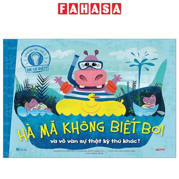 Em Có Biết? - Hà Mã Không Biết Bơi Và Vô Vàn Sự Thật Kỳ Thú Khác! - Bìa Cứng