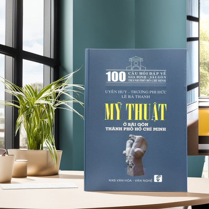 100 Câu Hỏi Về Gia Định Sài Gòn - Mỹ Thuật Ở Sài Gòn Thành Phố Hồ Chí Minh 100 Câu Hỏi Về Gia Định Sài Gòn - Mỹ Thuật Ở Sài Gòn Thành Phố Hồ Chí Minh