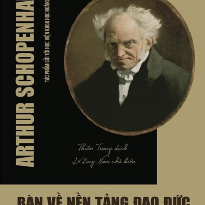 Bàn Về Nền Tảng Đạo Đức - Arthur Schopenhauer Bàn Về Nền Tảng Đạo Đức - Arthur Schopenhauer