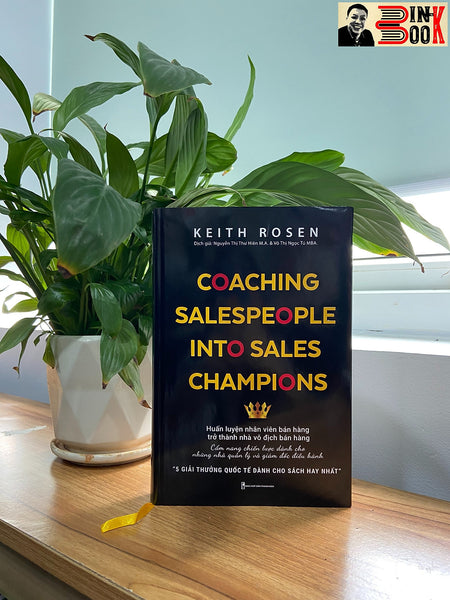 Coaching Salespeople Into Sales Champions – Một Cẩm Nang Thực Chiến Huấn Luyện Bán Hàng - Keith Rosen - Nguyễn Thị Thu Hiên M.A Và Võ Thị Ngọc Tú Mba - Con Sóc - Nxb Thanh Niên.