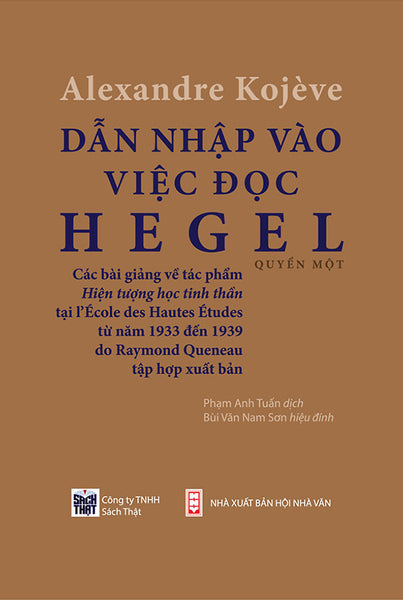 Dẫn Nhập Vào Việc Đọc Hegel: Các Bài Giảng Về Hiện Tượng Học Tinh Thần - Alexandre Kojeve - Phạm Anh Tuấn Dịch, Bùi Văn Nam Sơn Hiệu Đính - (Bìa Mềm)