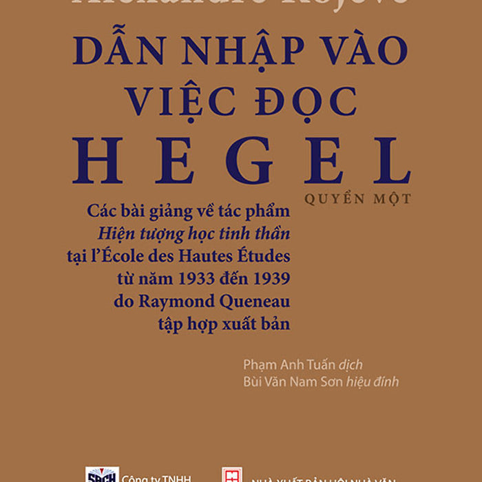 Dẫn Nhập Vào Việc Đọc Hegel: Các Bài Giảng Về Hiện Tượng Học Tinh Thần - Alexandre Kojeve - Phạm Anh Tuấn Dịch, Bùi Văn Nam Sơn Hiệu Đính - (Bìa Mềm) Dẫn Nhập Vào Việc Đọc Hegel: Các Bài Giảng Về Hiện Tượng Học Tinh Thần - Alexandre Kojeve - Phạm Anh Tuấn Dịch, Bùi Văn Nam Sơn Hiệu Đính - (Bìa Mềm)