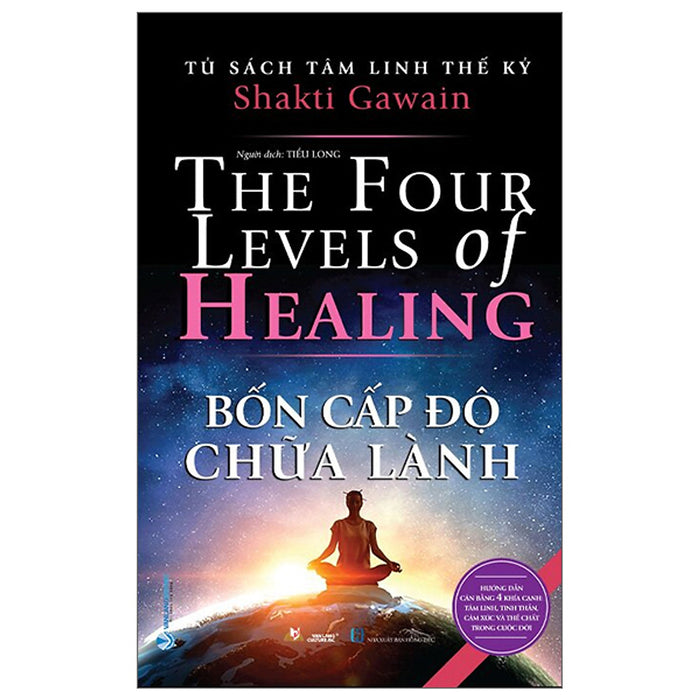 Tủ Sách Tâm Linh Thế Kỷ - Bốn Cấp Độ Chữa Lành (Bìa Mềm) Tủ Sách Tâm Linh Thế Kỷ - Bốn Cấp Độ Chữa Lành (Bìa Mềm)