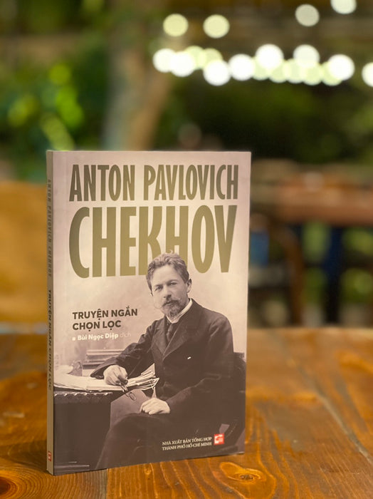 Anton Pavlovich Chekhov - Truyện Ngắn Chọn Lọc - Anton Pavlovich Chekhov – Bùi Ngọc Diệp Dịch - Nxb Tổng Hợp Tp Hồ Chí Minh Anton Pavlovich Chekhov - Truyện Ngắn Chọn Lọc - Anton Pavlovich Chekhov – Bùi Ngọc Diệp Dịch - Nxb Tổng Hợp Tp Hồ Chí Minh