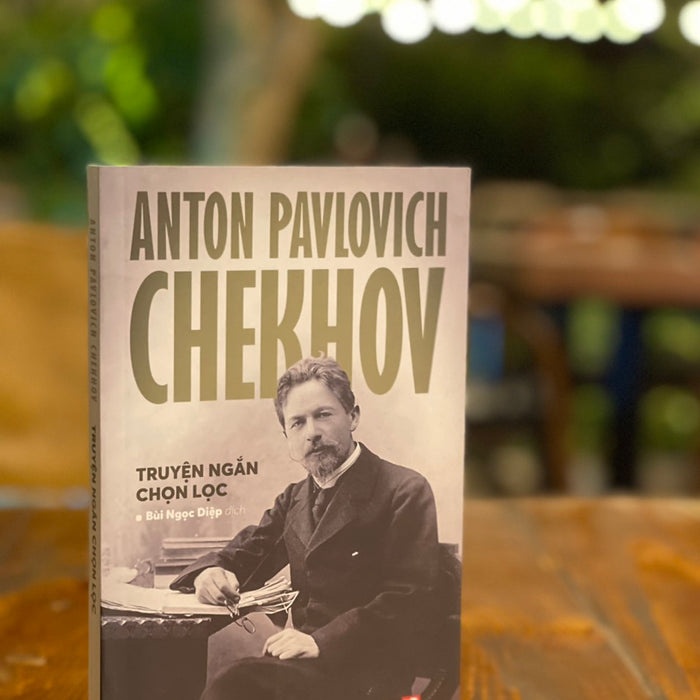 Anton Pavlovich Chekhov - Truyện Ngắn Chọn Lọc - Anton Pavlovich Chekhov – Bùi Ngọc Diệp Dịch - Nxb Tổng Hợp Tp Hồ Chí Minh Anton Pavlovich Chekhov - Truyện Ngắn Chọn Lọc - Anton Pavlovich Chekhov – Bùi Ngọc Diệp Dịch - Nxb Tổng Hợp Tp Hồ Chí Minh