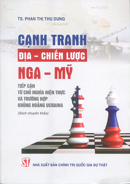 Sách Cạnh Tranh Địa Chiến Lược Nga Mỹ - Tiếp Cận Từ Chủ Nghĩa Hiện Thực Và Trường Hợp Khủng Hoảng Ucraina