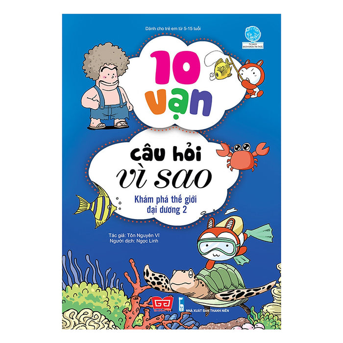 10 Vạn Câu Hỏi Vì Sao - Khám Phá Thế Giới Đại Dương 2 (Tái Bản 2018) 10 Vạn Câu Hỏi Vì Sao - Khám Phá Thế Giới Đại Dương 2 (Tái Bản 2018)