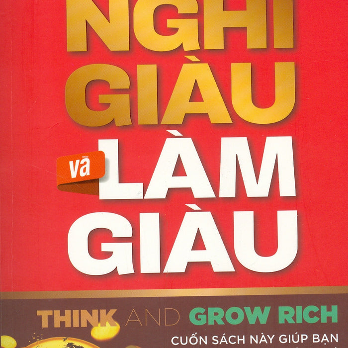 Nghĩ Giàu Và Làm Giàu - Cuốn Sách Này Giúp Bạn Trở Thành Triệu Phú Và Có Được Thành Công Bền Vững Nghĩ Giàu Và Làm Giàu - Cuốn Sách Này Giúp Bạn Trở Thành Triệu Phú Và Có Được Thành Công Bền Vững