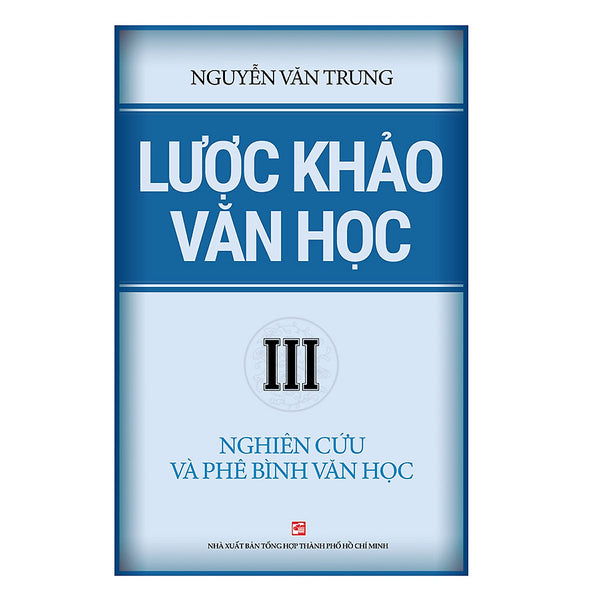 Lược Khảo Văn Học Iii: Nghiên Cứu Và Phê Bình Văn Học