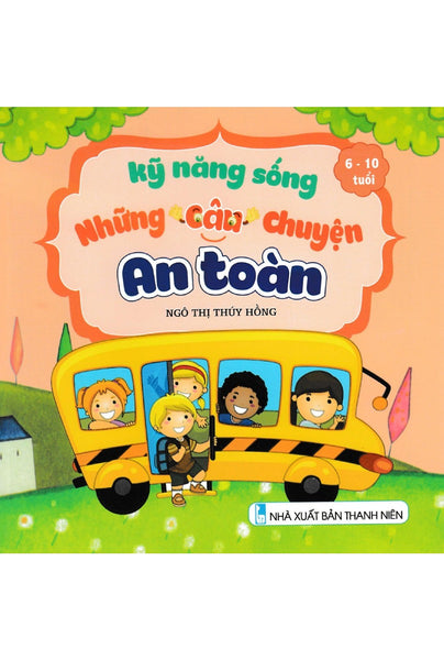 Kỹ Năng Sống - Những Câu Chuyện An Toàn (6 - 10 Tuổi) Nd