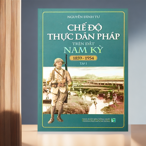 Chế Độ Thực Dân Pháp Trên Đất Nam Kỳ 1859-1954 - Tập 1