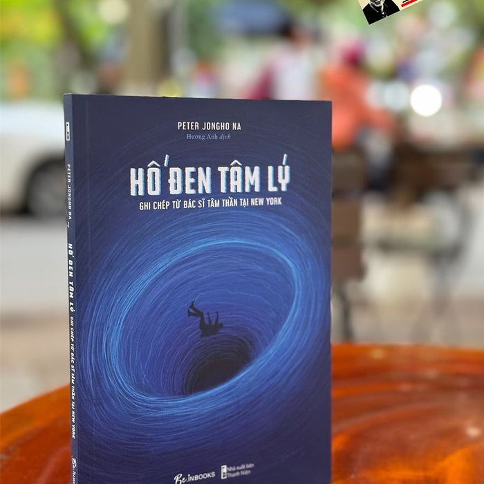 (Bìa Mềm) Hố Đen Tâm Lý - Ghi Chép Từ Bác Sĩ Tâm Thần Tại New York - Peter Jongho Na - Hương Anh Dịch – Nxb Thanh Niên – Az Books (Bìa Mềm) Hố Đen Tâm Lý - Ghi Chép Từ Bác Sĩ Tâm Thần Tại New York - Peter Jongho Na - Hương Anh Dịch – Nxb Thanh Niên – Az Books