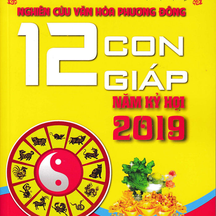 Nghiên Cứu Văn Hóa Phương Đông: 12 Con Giáp Năm Kỷ Hợi 2019_Kv Nghiên Cứu Văn Hóa Phương Đông: 12 Con Giáp Năm Kỷ Hợi 2019_Kv