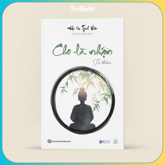 Cho Là Nhận: Tu Thân - Đại Sư Tinh Vân Cho Là Nhận: Tu Thân - Đại Sư Tinh Vân