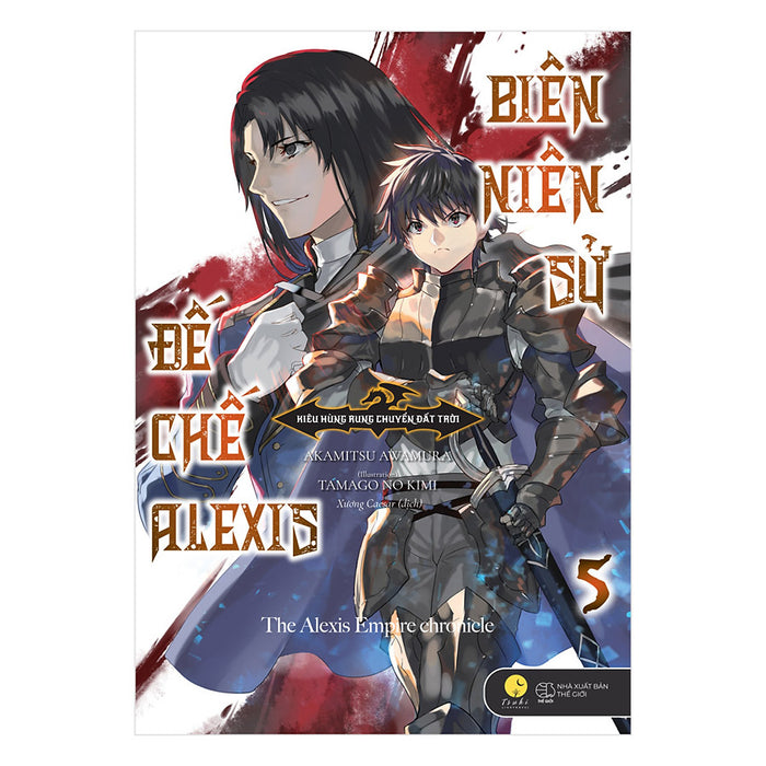 Biên Niên Sử Đế Chế Alexis - Kiêu Hùng Rung Chuyển Đất Trời (Tập 5) Biên Niên Sử Đế Chế Alexis - Kiêu Hùng Rung Chuyển Đất Trời (Tập 5)
