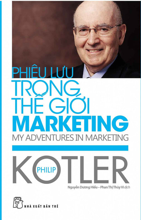 Phiêu Lưu Trong Thế Giới Marketing - Philip Kotler - Nguyễn Dương Hiếu, Phan Thị Thùy Vi Dịch - (Bìa Mềm) Phiêu Lưu Trong Thế Giới Marketing - Philip Kotler - Nguyễn Dương Hiếu, Phan Thị Thùy Vi Dịch - (Bìa Mềm)