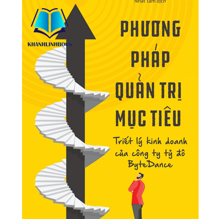 Sách - Phương Pháp Quản Trị Mục Tiêu – Triết Lý Kinh Doanh Của Công Ty Tỷ Đô Bytedance Sách - Phương Pháp Quản Trị Mục Tiêu – Triết Lý Kinh Doanh Của Công Ty Tỷ Đô Bytedance