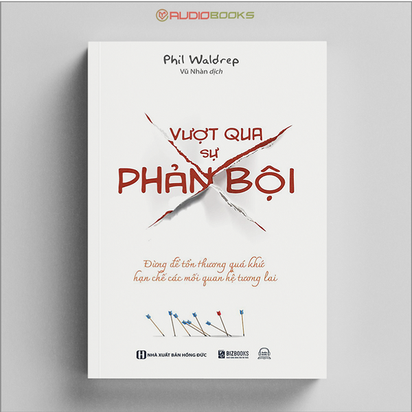 Vượt Qua Sự Phản Bội - Đừng Để Tổn Thương Quá Khứ Hạn Chế Các Mối Quan Hệ Tương Lai