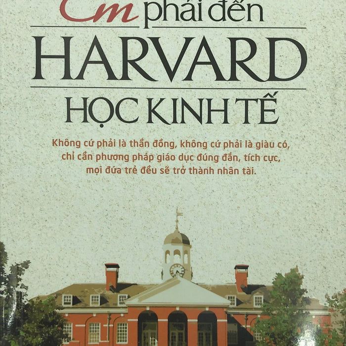 Em Phải Đến Harvard Học Kinh Tế (Tái Bản 2023) Em Phải Đến Harvard Học Kinh Tế (Tái Bản 2023)