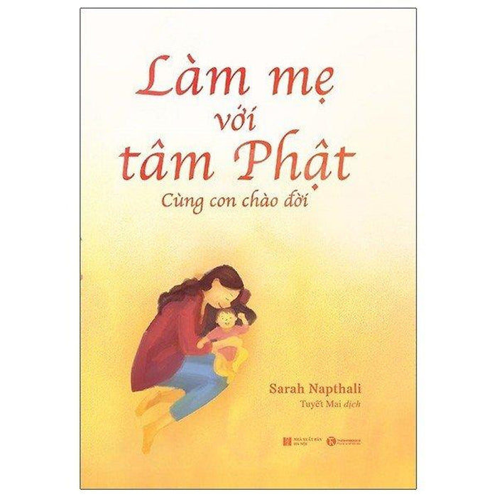 Làm Mẹ Với Tâm Phật - Cùng Con Chào Đời Làm Mẹ Với Tâm Phật - Cùng Con Chào Đời