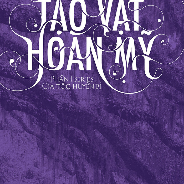 Những Tạo Vật Hoàn Mỹ (Phần 1 Series Gia Tộc Huyền Bí) Những Tạo Vật Hoàn Mỹ (Phần 1 Series Gia Tộc Huyền Bí)