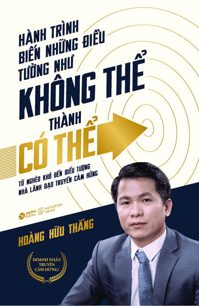 Hành Trình Biến Những Điều Tưởng Như Không Thể Thành Có Thể - Hoàng Hữu Thắng - (Bìa Mềm)