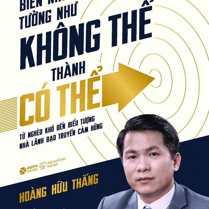 Hành Trình Biến Những Điều Tưởng Như Không Thể Thành Có Thể - Hoàng Hữu Thắng - (Bìa Mềm) Hành Trình Biến Những Điều Tưởng Như Không Thể Thành Có Thể - Hoàng Hữu Thắng - (Bìa Mềm)