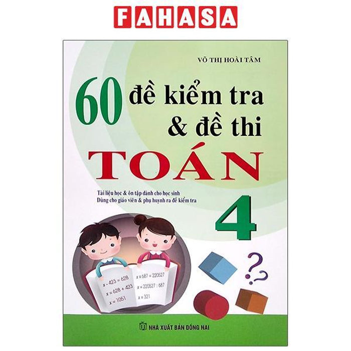 60 Đề Kiểm Tra Và Đề Thi Toán Lớp 4 (Tái Bản 2023) 60 Đề Kiểm Tra Và Đề Thi Toán Lớp 4 (Tái Bản 2023)
