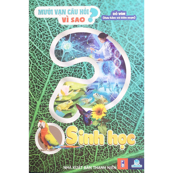 Sách - Mười Vạn Câu Hỏi Vì Sao Sinh Học - Ndbooks