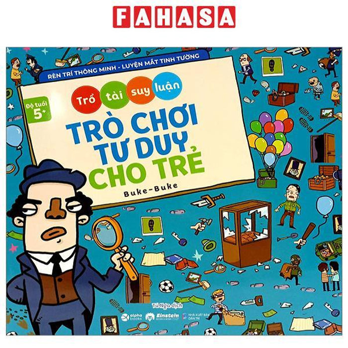 Trổ Tài Suy Luận - Trò Chơi Tư Duy Cho Trẻ (Dành Cho Bé Từ 5 Tuổi) Trổ Tài Suy Luận - Trò Chơi Tư Duy Cho Trẻ (Dành Cho Bé Từ 5 Tuổi)