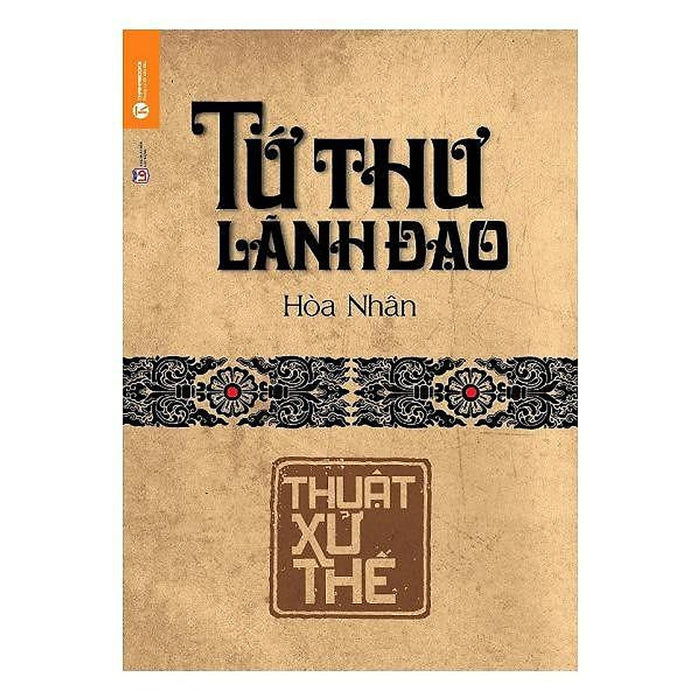 Sách - Tứ Thư Lãnh Đạo: Thuật Xử Thế (Tb) Sách - Tứ Thư Lãnh Đạo: Thuật Xử Thế (Tb)