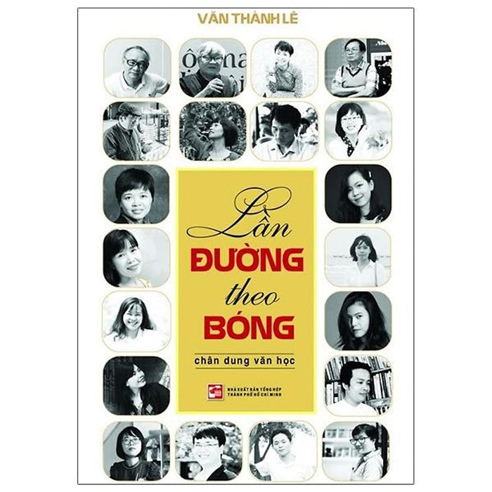 Lần Đường Theo Bóng - Chân Dung Văn Học Lần Đường Theo Bóng - Chân Dung Văn Học