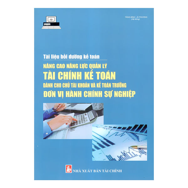 Tài Liệu Bồi Dưỡng Kế Toán Nâng Cao Năng Lực Quản Lý Tài Chính Kế Toán Dành Cho Chủ Tài Khoản Và Kế Toán Trưởng Đơn Vị Hành Chính Sự Nghiệp