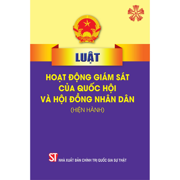 Luật Hoạt Động Giám Sát Của Quốc Hội Và Hội Đồng Nhân Dân (Hiện Hành) (Sửa Đổi Năm 2023) (Bản In 2023)