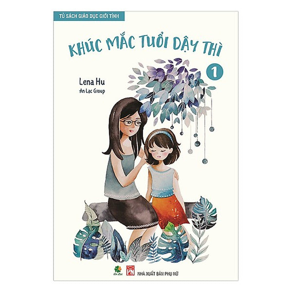 Khúc Mắc Tuổi Dậy Thì - Tủ Sách Giáo Dục Giới Tính Tập 1