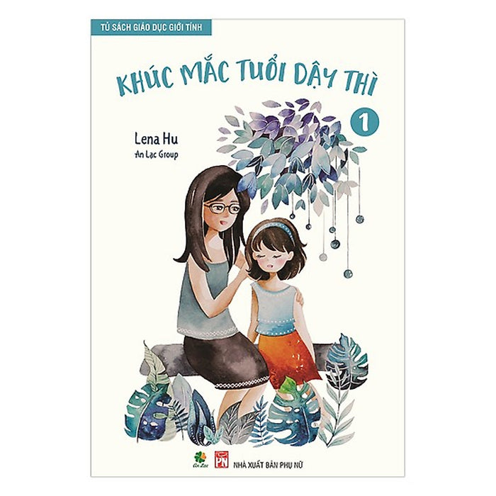 Khúc Mắc Tuổi Dậy Thì - Tủ Sách Giáo Dục Giới Tính Tập 1 Khúc Mắc Tuổi Dậy Thì - Tủ Sách Giáo Dục Giới Tính Tập 1