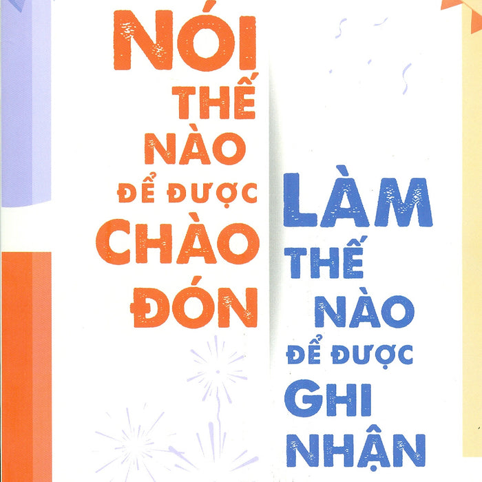 Nói Thế Nào Để Được Chào Đón, Làm Thế Nào Để Được Ghi Nhận Nói Thế Nào Để Được Chào Đón, Làm Thế Nào Để Được Ghi Nhận